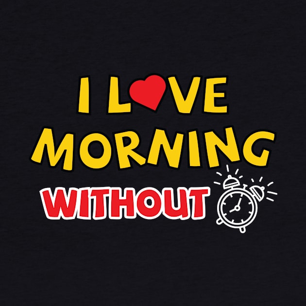 I love morning without an alarm by Amrshop87
